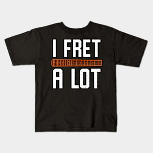 I Fret A Lot - Funny Guitar Fretboard Pun Kids T-Shirt